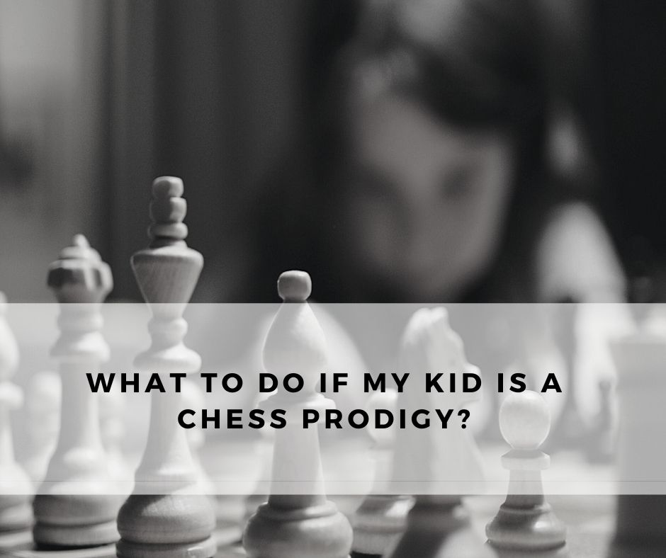 What to do if my kid is a chess prodigy