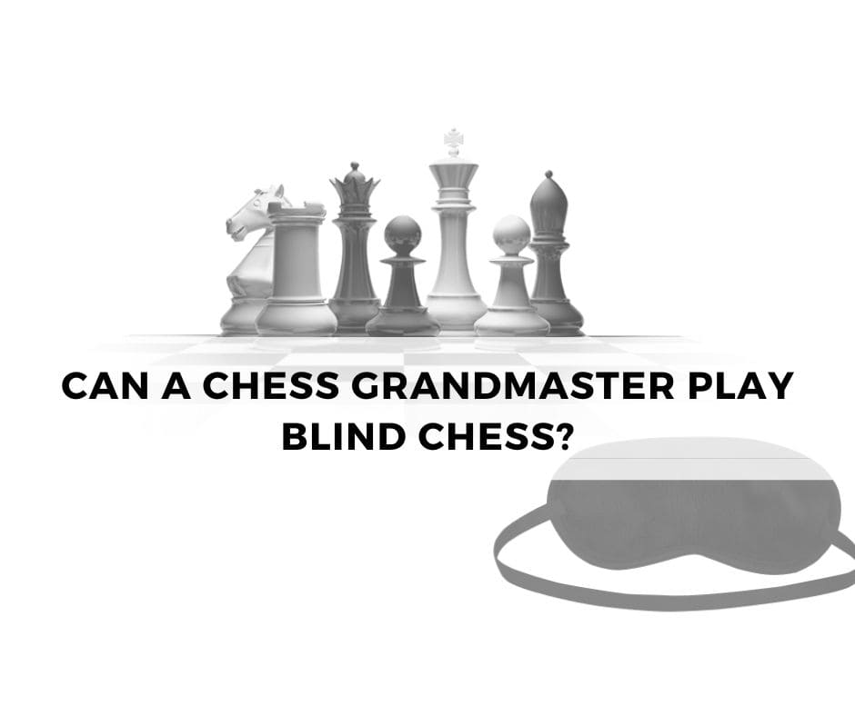 Can a chess Grandmaster play blind chess?
