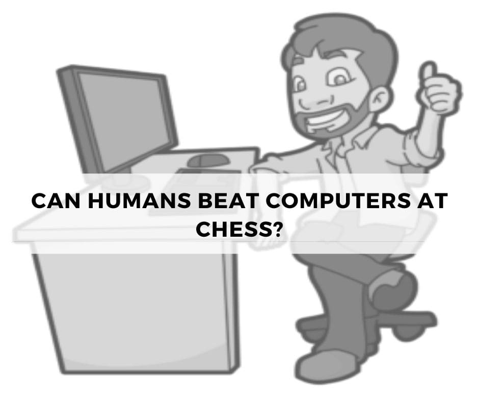Can humans beat computers at chess?