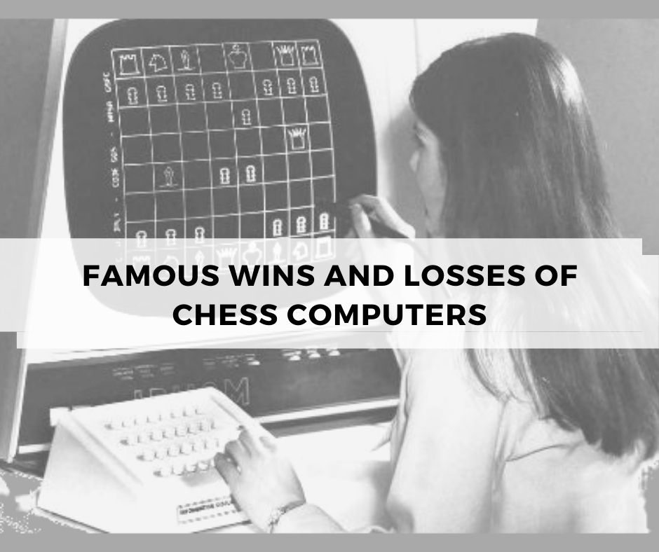 Famous wins and losses of chess computers