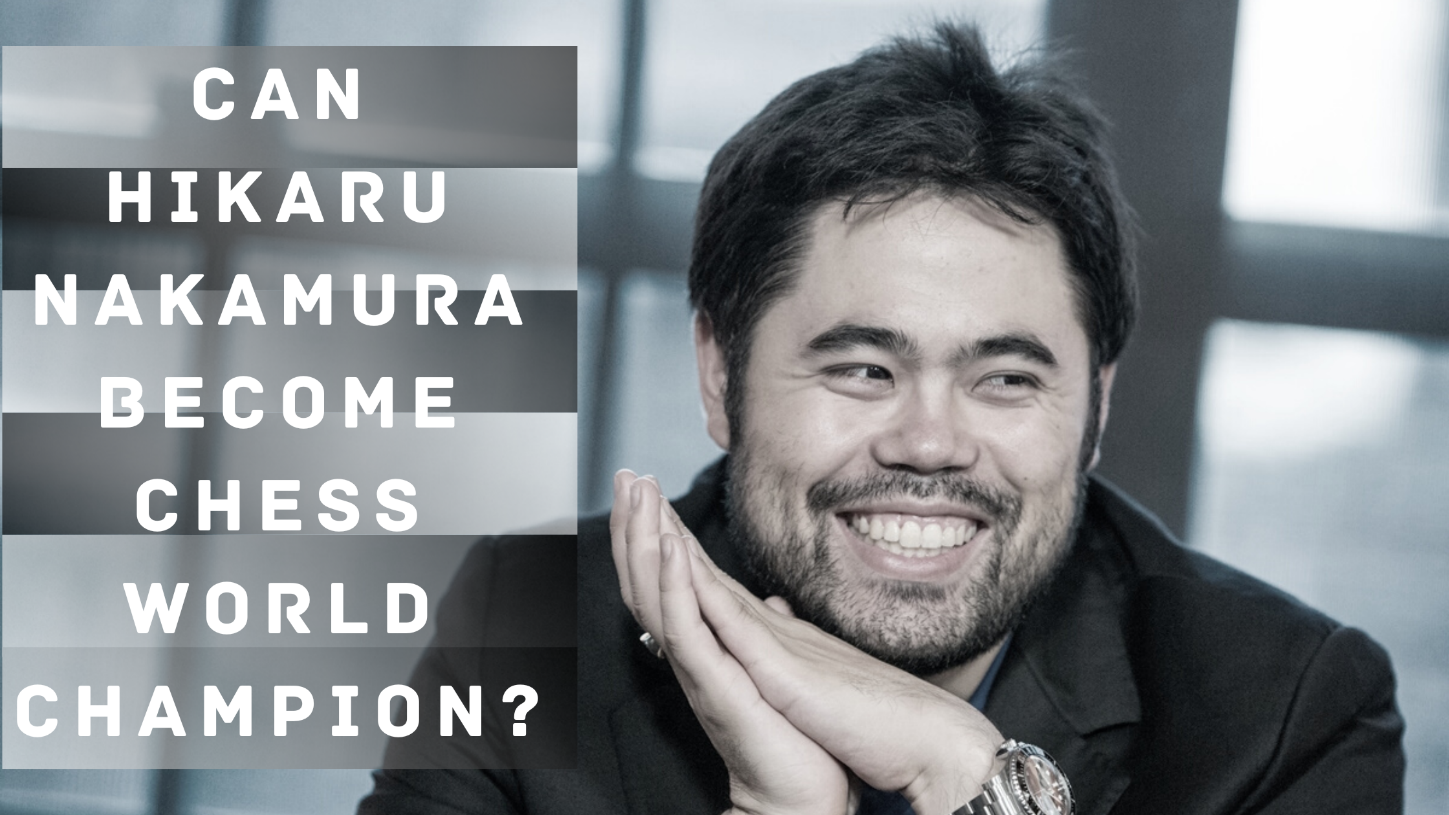 Can Hikaru Nakamura become Chess World Champion?