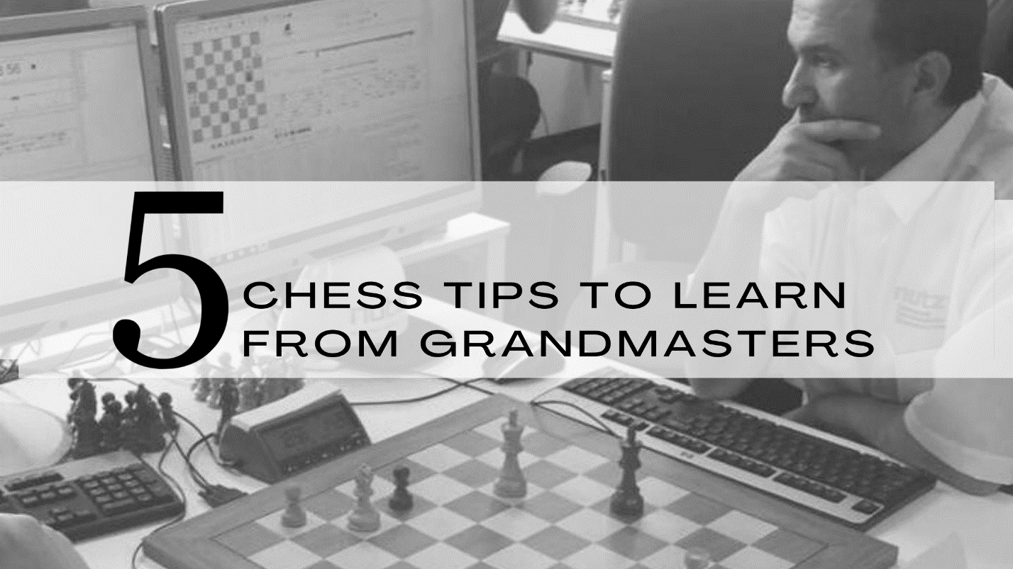 Five Chess Tips to Learn From Grandmasters