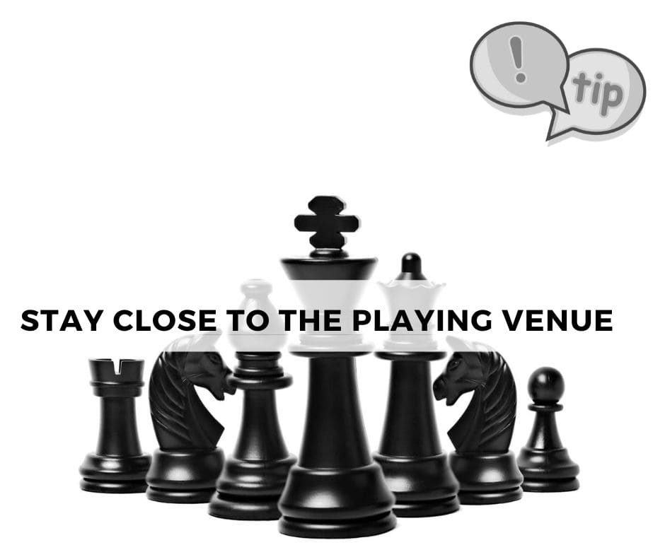 Stay close to the playing venue