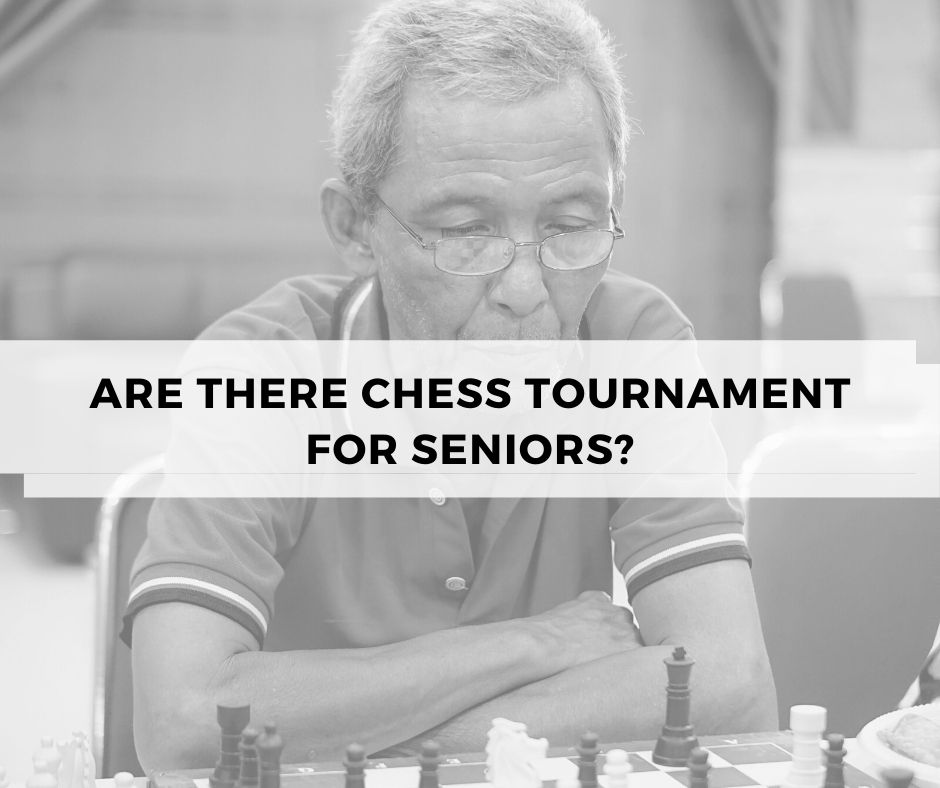 Are there chess tournament for seniors?