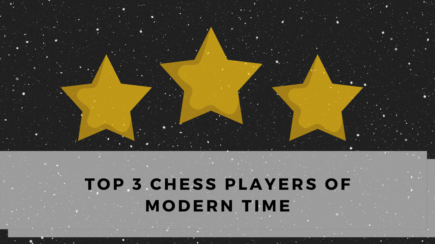 Top 3 Chess Players of Modern Time